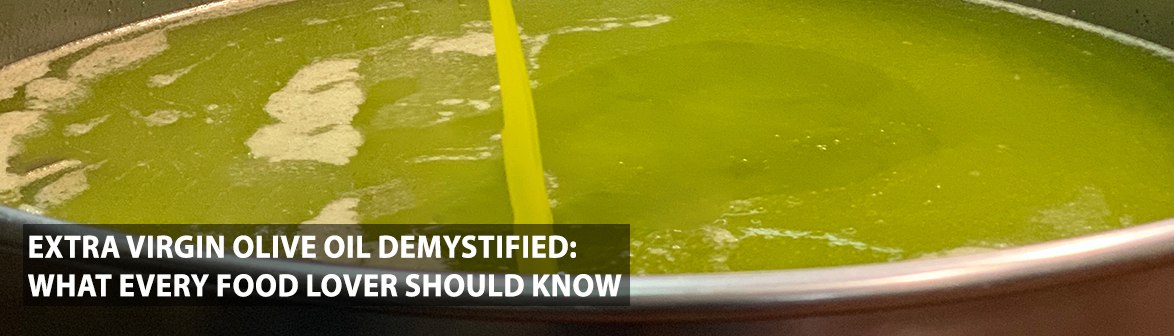 Extra Virgin Olive Oil Demystified: What Every Food Lover Should Know